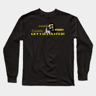 Please! Please! Please Get Vacinnated Long Sleeve T-Shirt